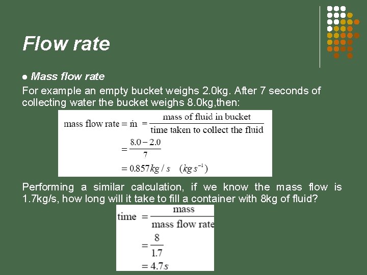 Flow rate Mass flow rate For example an empty bucket weighs 2. 0 kg.