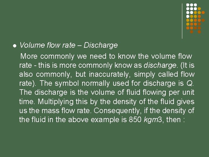 l Volume flow rate – Discharge More commonly we need to know the volume