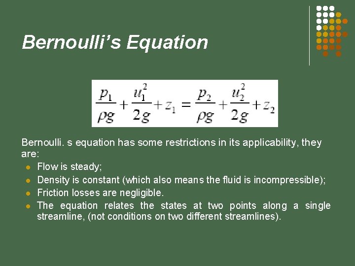 Bernoulli’s Equation Bernoulli. s equation has some restrictions in its applicability, they are: l