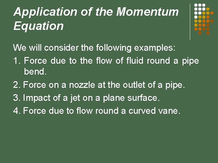 Application of the Momentum Equation We will consider the following examples: 1. Force due