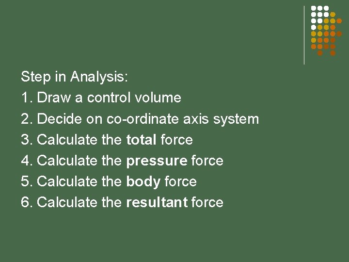 Step in Analysis: 1. Draw a control volume 2. Decide on co-ordinate axis system