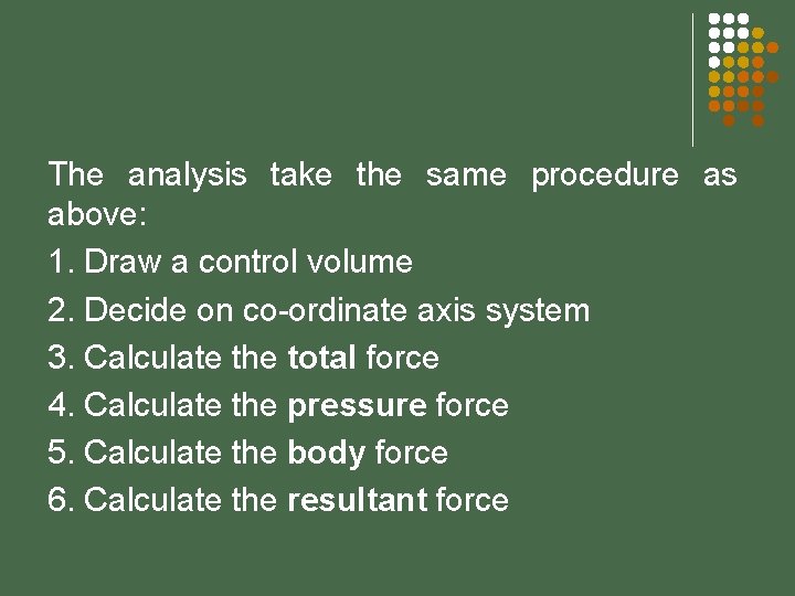 The analysis take the same procedure as above: 1. Draw a control volume 2.