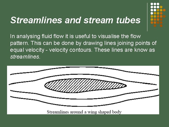 Streamlines and stream tubes In analysing fluid flow it is useful to visualise the