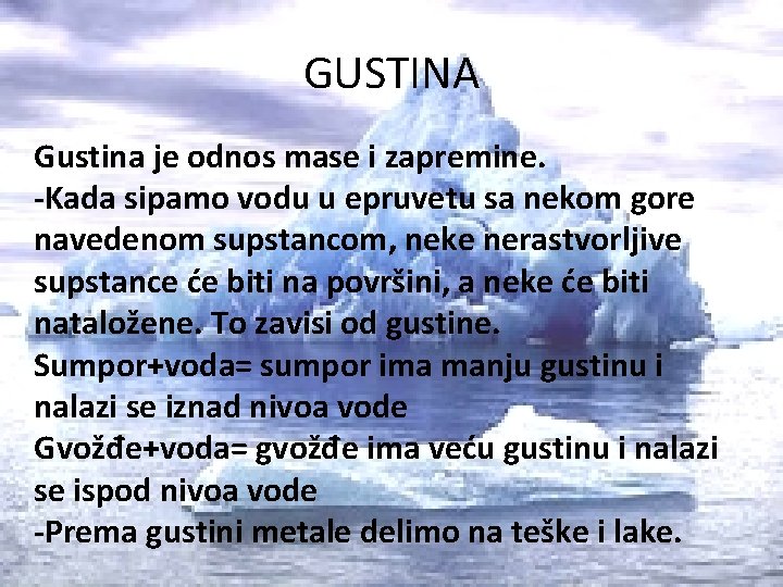 GUSTINA Gustina je odnos mase i zapremine. -Kada sipamo vodu u epruvetu sa nekom