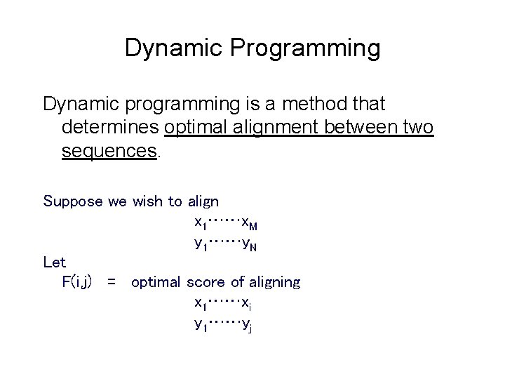 Dynamic Programming Dynamic programming is a method that determines optimal alignment between two sequences.