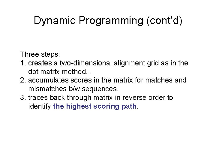 Dynamic Programming (cont’d) Three steps: 1. creates a two-dimensional alignment grid as in the