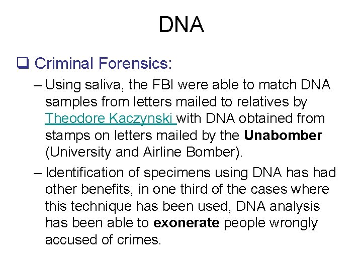 DNA q Criminal Forensics: – Using saliva, the FBI were able to match DNA