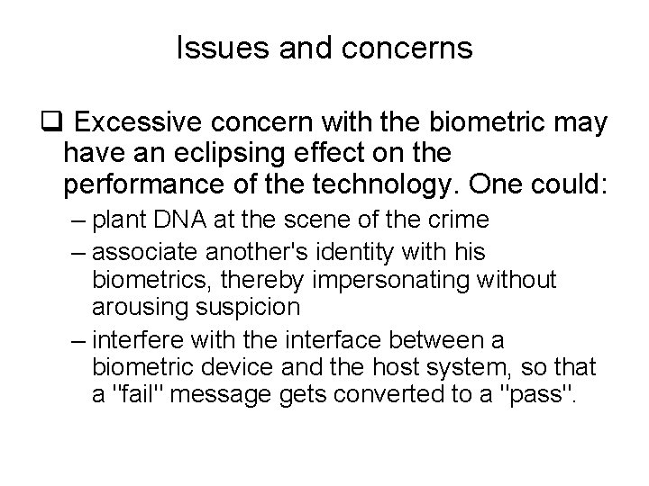 Issues and concerns q Excessive concern with the biometric may have an eclipsing effect