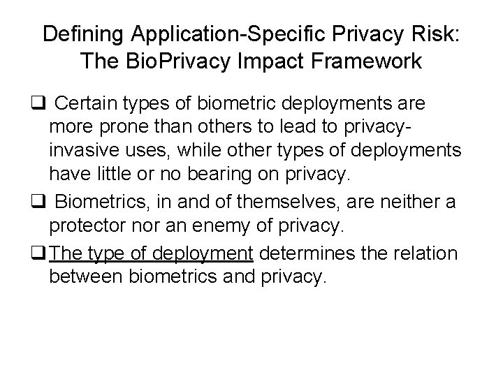 Defining Application-Specific Privacy Risk: The Bio. Privacy Impact Framework q Certain types of biometric