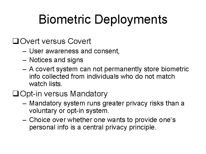 Biometric Deployments q Overt versus Covert – User awareness and consent, – Notices and
