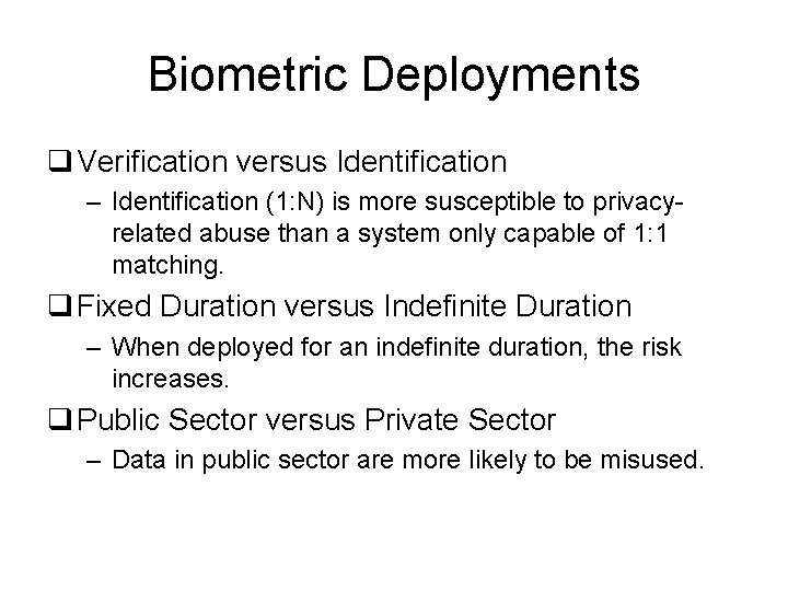 Biometric Deployments q Verification versus Identification – Identification (1: N) is more susceptible to