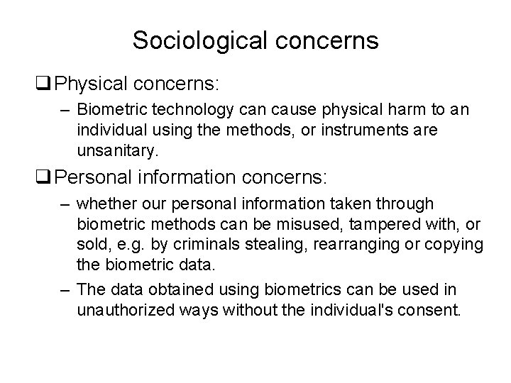 Sociological concerns q Physical concerns: – Biometric technology can cause physical harm to an