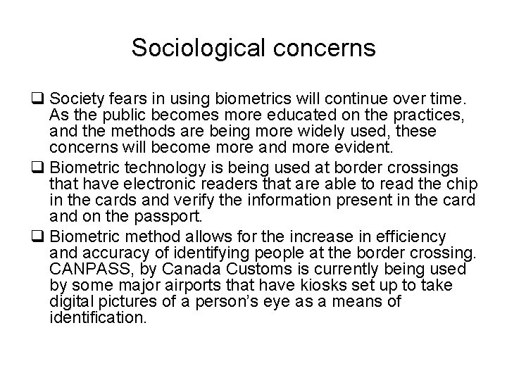 Sociological concerns q Society fears in using biometrics will continue over time. As the