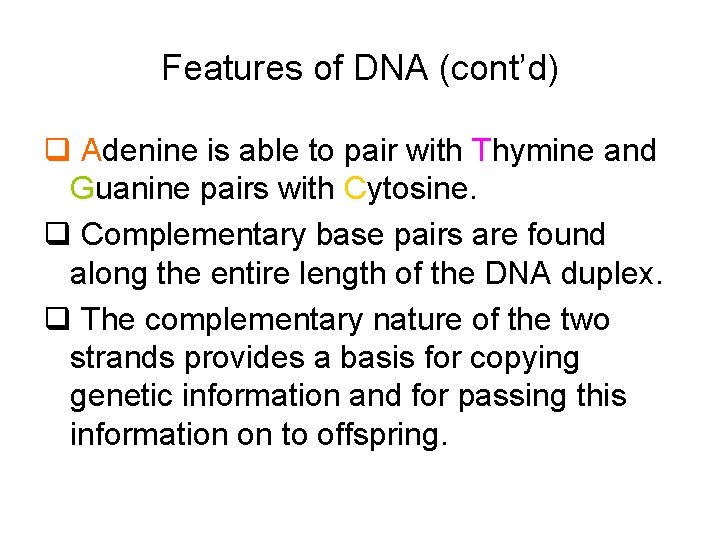 Features of DNA (cont’d) q Adenine is able to pair with Thymine and Guanine