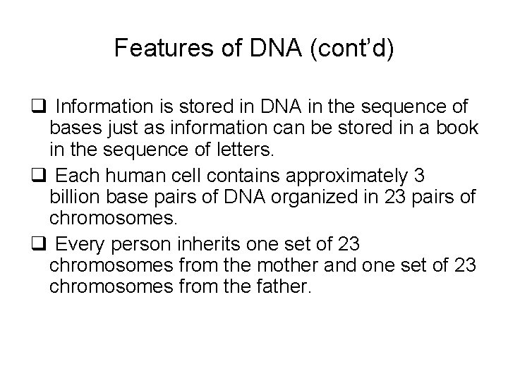 Features of DNA (cont’d) q Information is stored in DNA in the sequence of