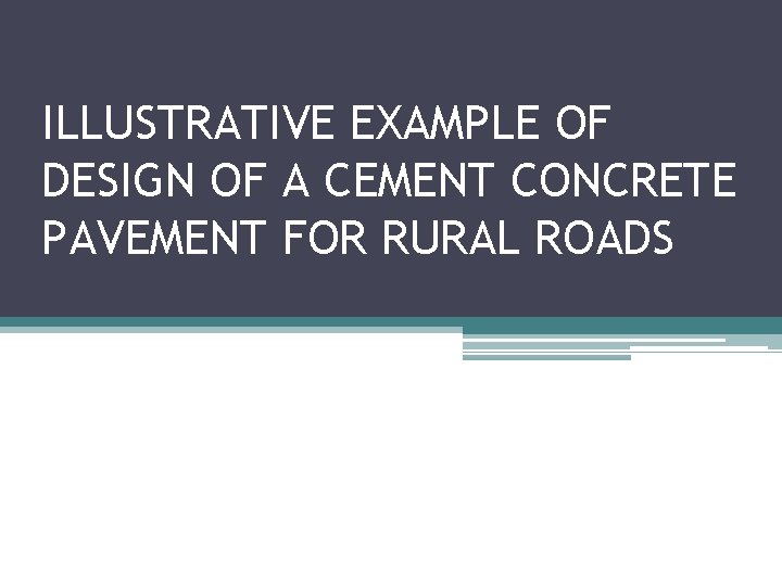 ILLUSTRATIVE EXAMPLE OF DESIGN OF A CEMENT CONCRETE PAVEMENT FOR RURAL ROADS 