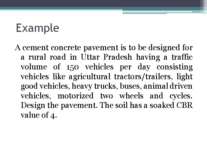 Example A cement concrete pavement is to be designed for a rural road in