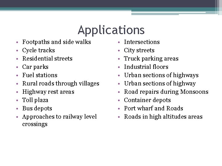 Applications • • • Footpaths and side walks Cycle tracks Residential streets Car parks