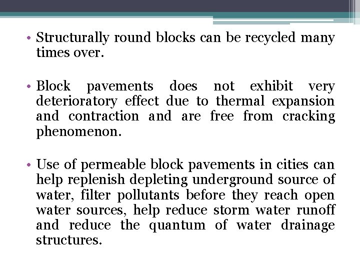  • Structurally round blocks can be recycled many times over. • Block pavements