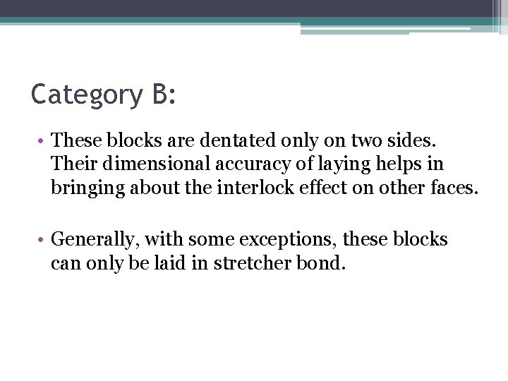 Category B: • These blocks are dentated only on two sides. Their dimensional accuracy