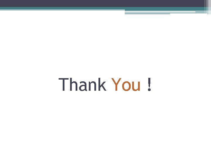 Thank You ! Thank You !