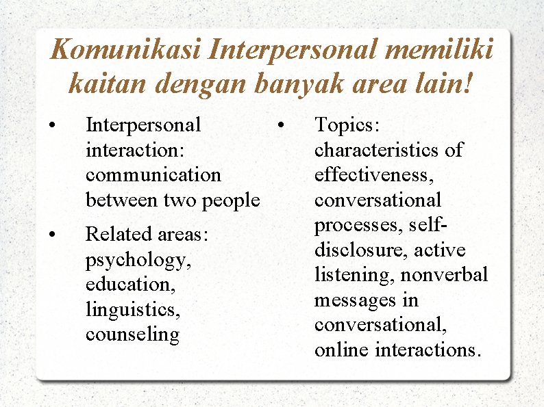 Komunikasi Interpersonal memiliki kaitan dengan banyak area lain! • Interpersonal • interaction: communication between