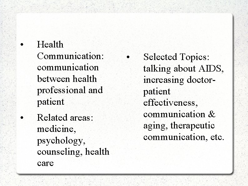  • • Health Communication: communication between health professional and patient Related areas: medicine,