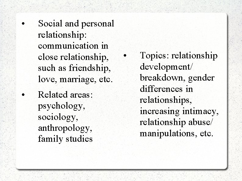  • • Social and personal relationship: communication in close relationship, • such as