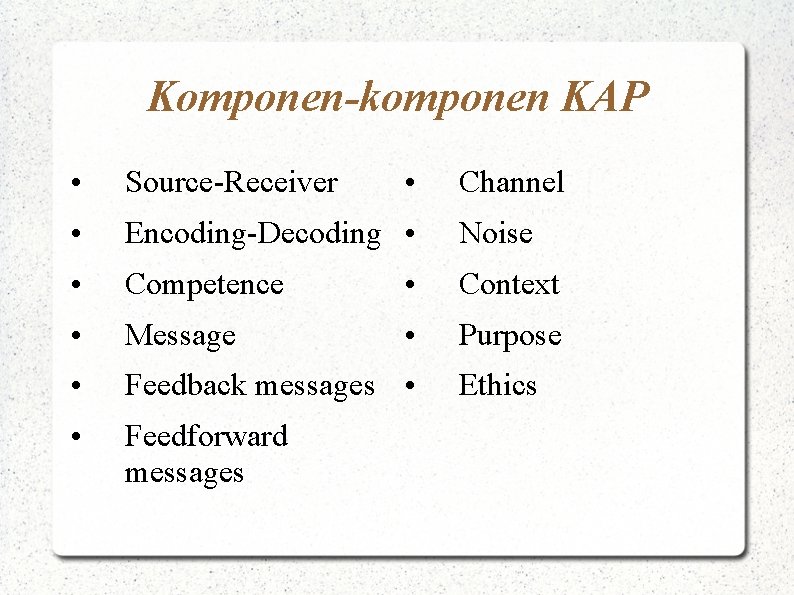 Komponen-komponen KAP • Source-Receiver • • Encoding-Decoding • • Competence • Context • Message