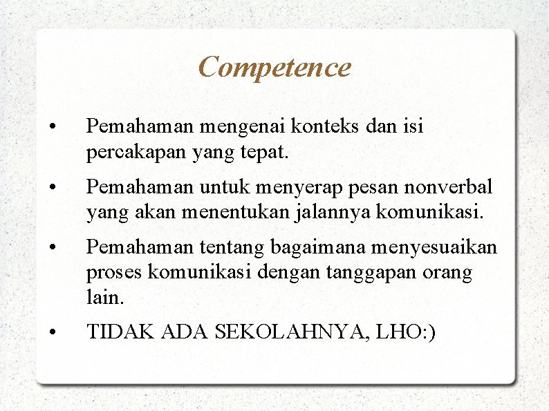 Competence • Pemahaman mengenai konteks dan isi percakapan yang tepat. • Pemahaman untuk menyerap