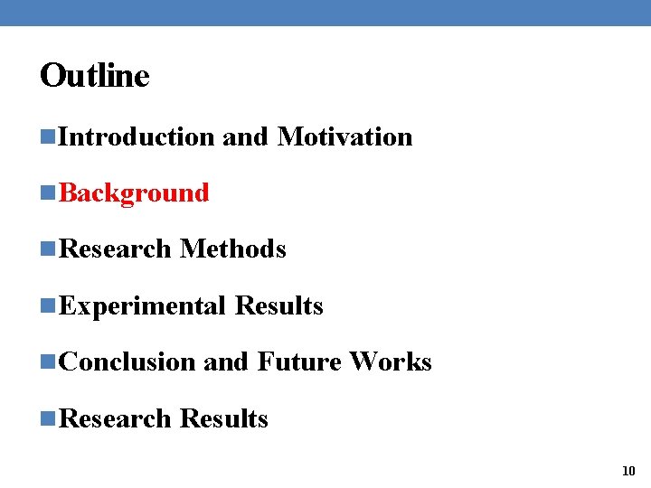 Outline n. Introduction and Motivation n. Background n. Research Methods n. Experimental Results n.