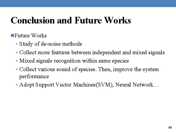 Conclusion and Future Works n. Future Works • Study of de-noise methods • Collect