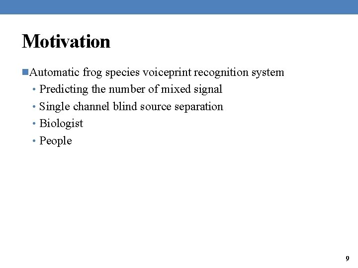 Motivation n. Automatic frog species voiceprint recognition system • Predicting the number of mixed