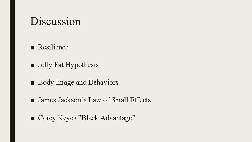 Discussion ■ Resilience ■ Jolly Fat Hypothesis ■ Body Image and Behaviors ■ James