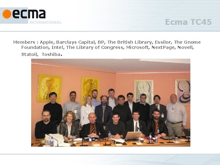 Ecma TC 45 Members : Apple, Barclays Capital, BP, The British Library, Essilor, The