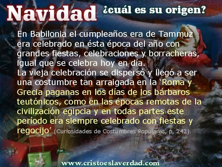 En Babilonia el cumpleaños era de Tammuz era celebrado en ésta época del año