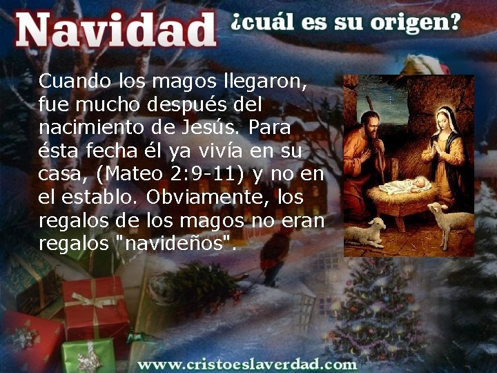 Cuando los magos llegaron, fue mucho después del nacimiento de Jesús. Para ésta fecha