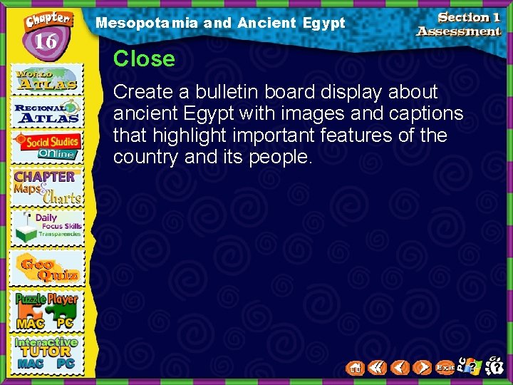 16 Mesopotamia and Ancient Egypt Close Create a bulletin board display about ancient Egypt