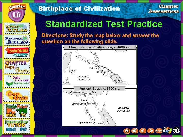 16 Birthplace of Civilization Standardized Test Practice Directions: Study the map below and answer