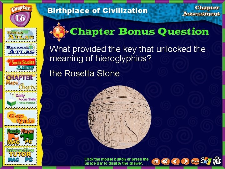 16 Birthplace of Civilization What provided the key that unlocked the meaning of hieroglyphics?