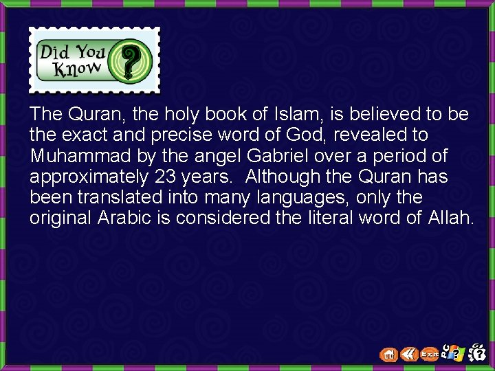 The Quran, the holy book of Islam, is believed to be the exact and