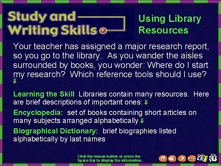 Using Library Resources Your teacher has assigned a major research report, so you go