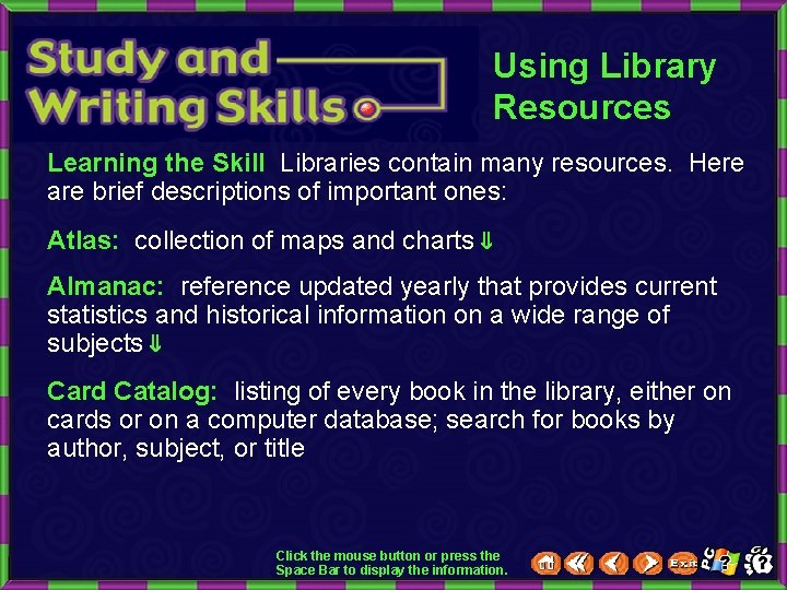 Using Library Resources Learning the Skill Libraries contain many resources. Here are brief descriptions