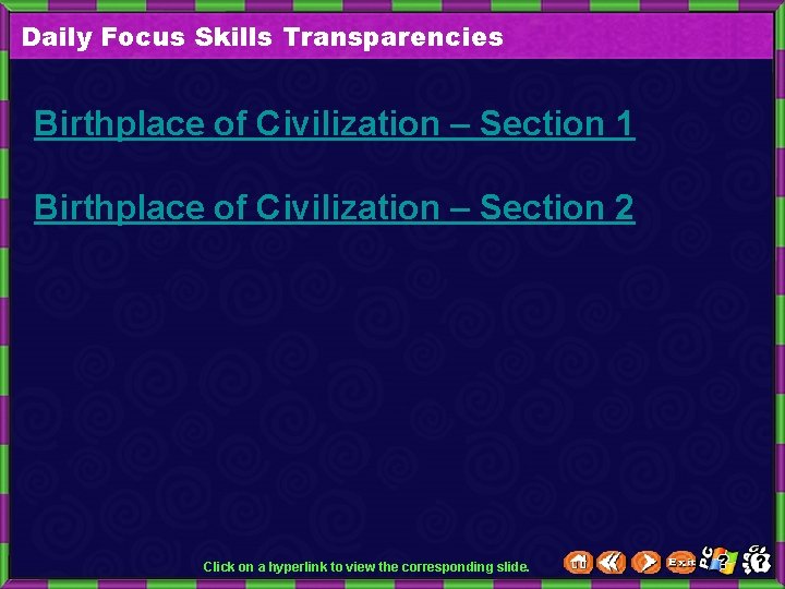 Daily Focus Skills Transparencies Birthplace of Civilization – Section 1 Birthplace of Civilization –