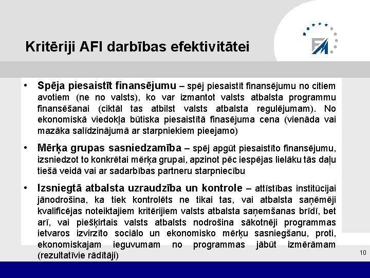 Kritēriji AFI darbības efektivitātei • Spēja piesaistīt finansējumu – spēj piesaistīt finansējumu no citiem