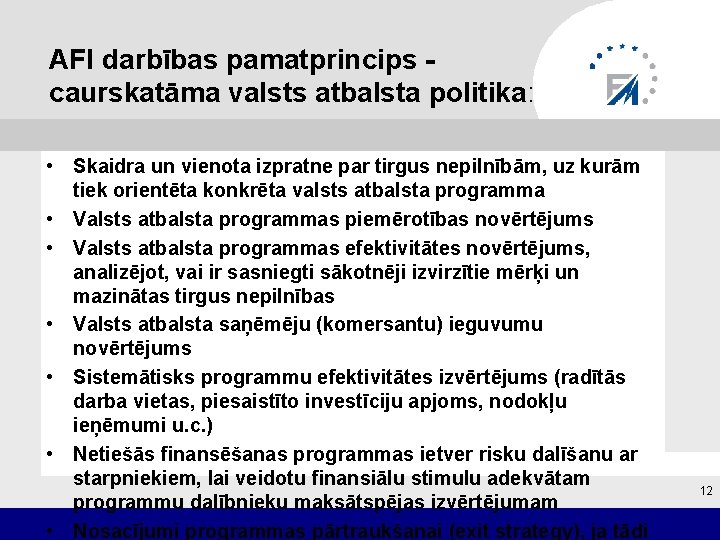 AFI darbības pamatprincips caurskatāma valsts atbalsta politika: • Skaidra un vienota izpratne par tirgus