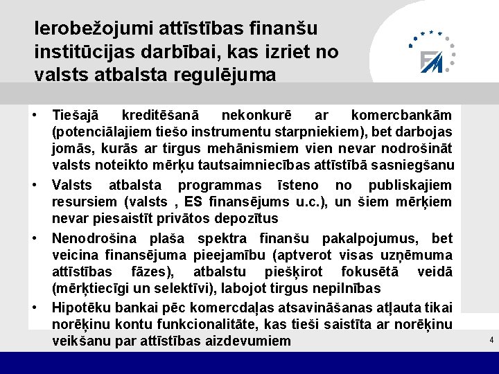 Ierobežojumi attīstības finanšu institūcijas darbībai, kas izriet no valsts atbalsta regulējuma • • Tiešajā