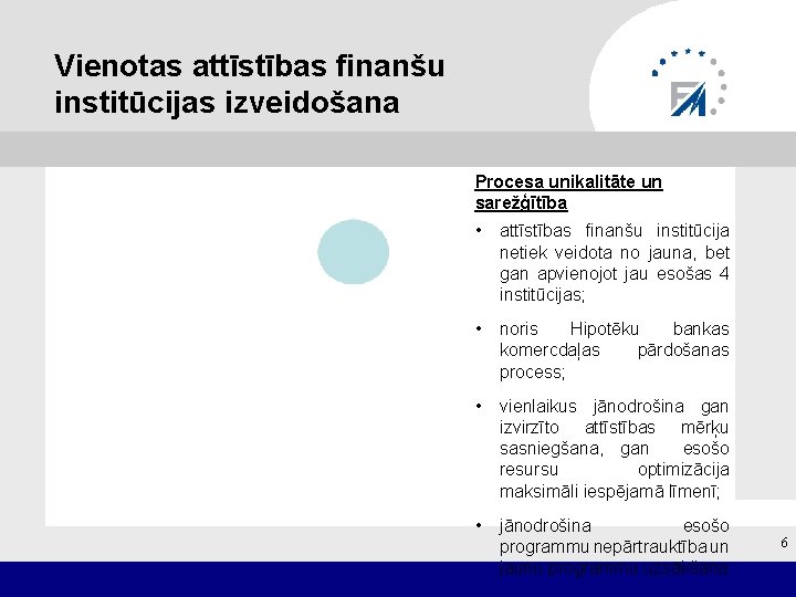 Vienotas attīstības finanšu institūcijas izveidošana Procesa unikalitāte un sarežģītība • attīstības finanšu institūcija netiek