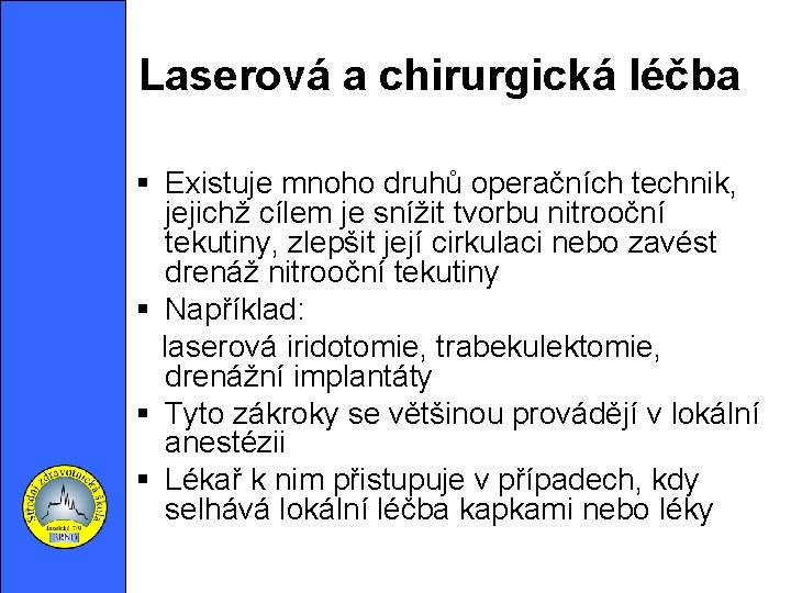 Laserová a chirurgická léčba Existuje mnoho druhů operačních technik, jejichž cílem je snížit tvorbu