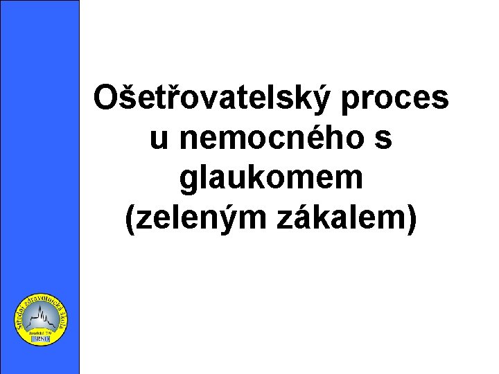 Ošetřovatelský proces u nemocného s glaukomem (zeleným zákalem) 